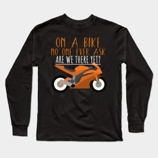 Motorcycle bike ask are we there yet Long Sleeve T-Shirt